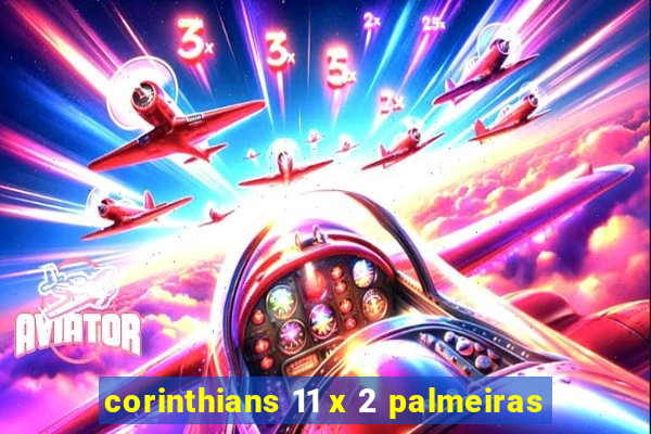 corinthians 11 x 2 palmeiras